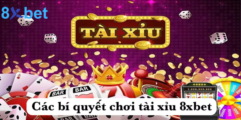 Tài xỉu 8xbet - Chơi casino chuyên nghiệp chuẩn quốc tế Các bí quyết chơi tài xỉu 8xbet cực hiệu quả nhất