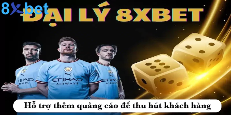 Đại lý 8xbet - Kiếm tiền hoa hồng cực khủng giá trị lớn Hỗ trợ thêm quảng cáo để thu hút khách hàng