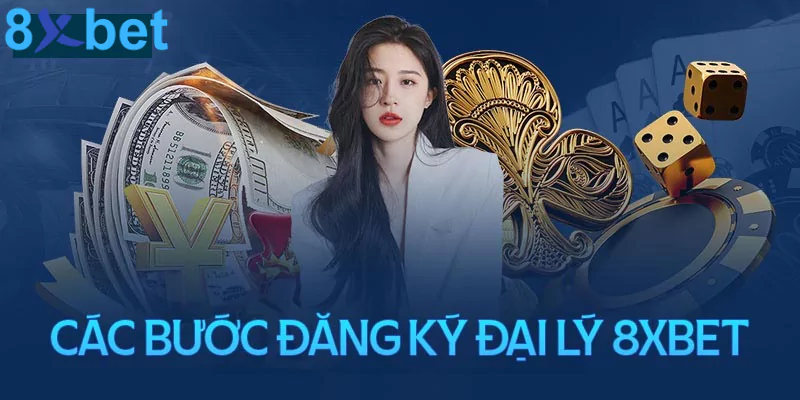 Đại lý 8xbet - Kiếm tiền hoa hồng cực khủng giá trị lớn Hướng dẫn người chơi đăng ký trở thành đại lý 8xbet