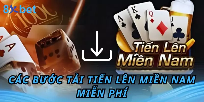 Hướng Dẫn Cách Tải Tiến Lên Miền Nam Miễn Phí Tại 8xbet Các bước tải tiến lên miền nam miễn phí cho Android và IOS