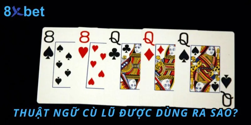 Cù lũ là gì? Thuật ngữ cù lũ dùng phổ biến như thế nào? Cù lũ là gì? Thuật ngữ thường được dùng trong các trò chơi bài