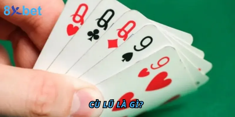 Cù lũ là gì? Thuật ngữ cù lũ dùng phổ biến như thế nào? Cù lũ là gì? thuật ngữ trong Poker, Mậu Binh