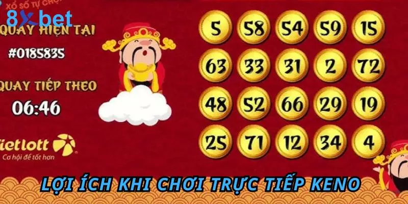 Trực Tiếp Keno - Trải Nghiệm Cược Hấp Dẫn Và Thú Vị Lợi ích khi chơi trực tiếp Keno tại nhà cái uy tín 8Xbet