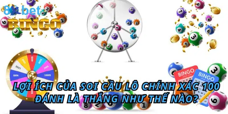 Soi cầu lô chính xác 100 đánh là thắng - Chơi là Thắng Lợi ích của soi cầu lô chính xác 100 đánh là thắng như thế nào?